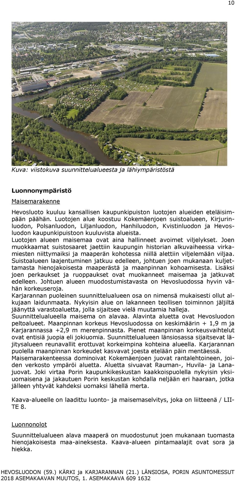 Luotojen alueen maisemaa ovat aina hallinneet avoimet viljelykset.