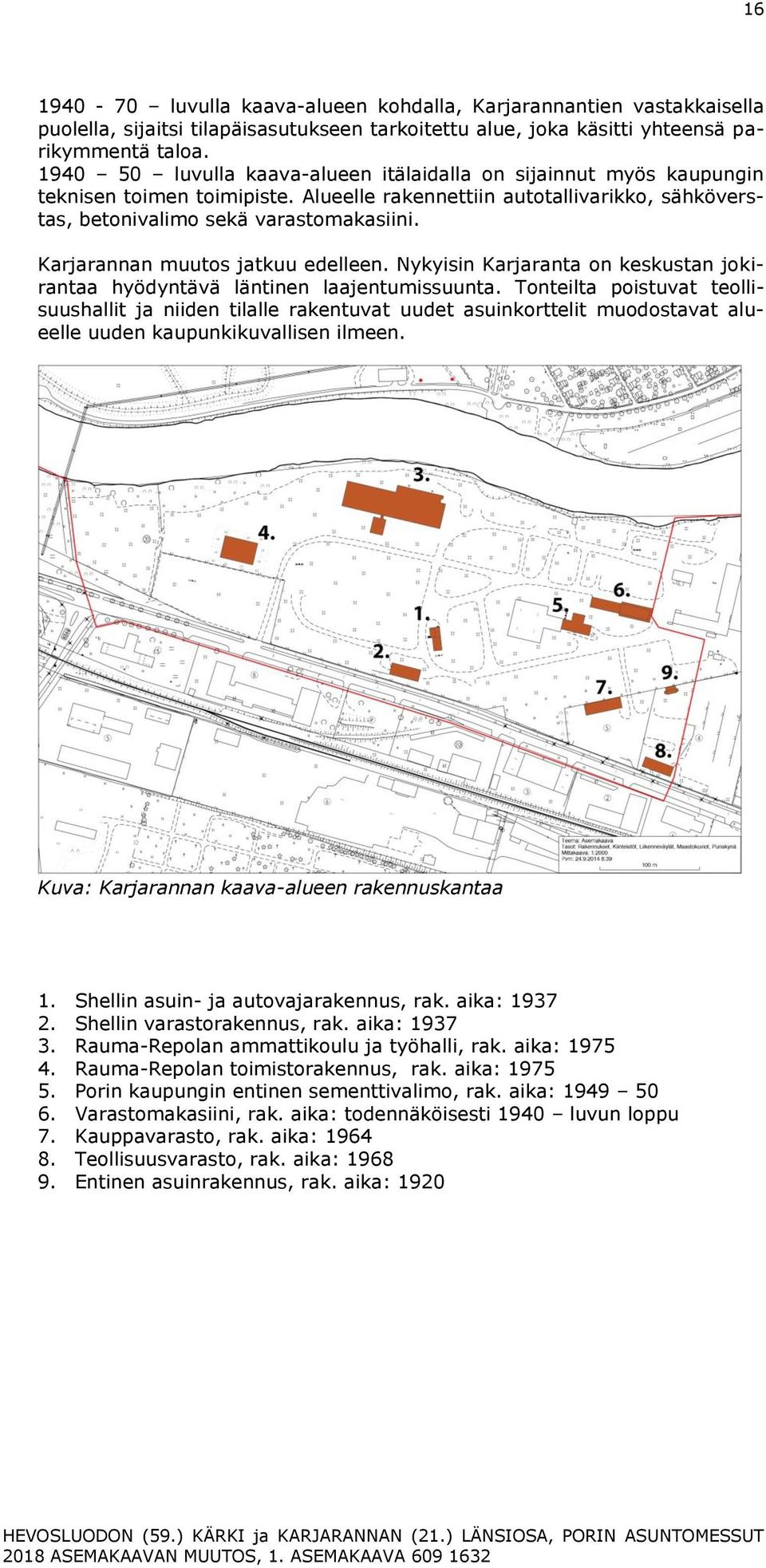 Karjarannan muutos jatkuu edelleen. Nykyisin Karjaranta on keskustan jokirantaa hyödyntävä läntinen laajentumissuunta.