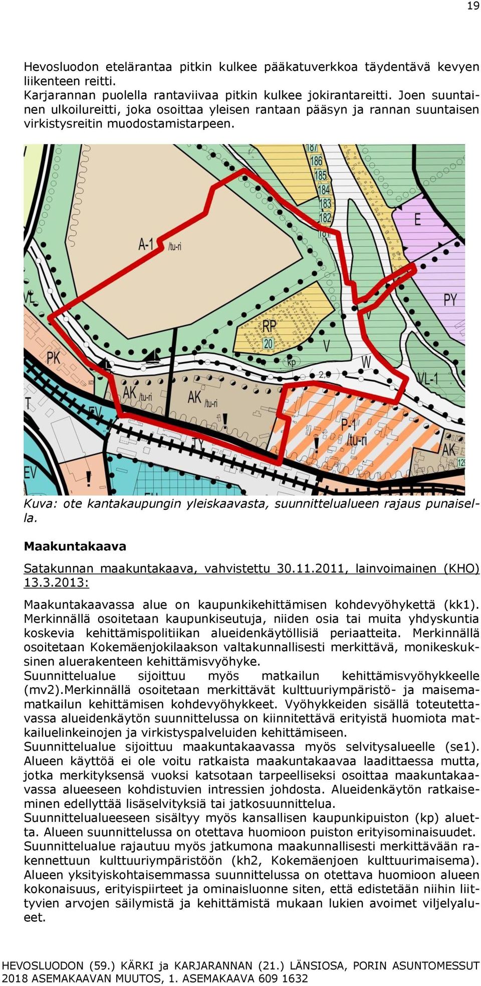Kuva: ote kantakaupungin yleiskaavasta, suunnittelualueen rajaus punaisella. Maakuntakaava Satakunnan maakuntakaava, vahvistettu 30
