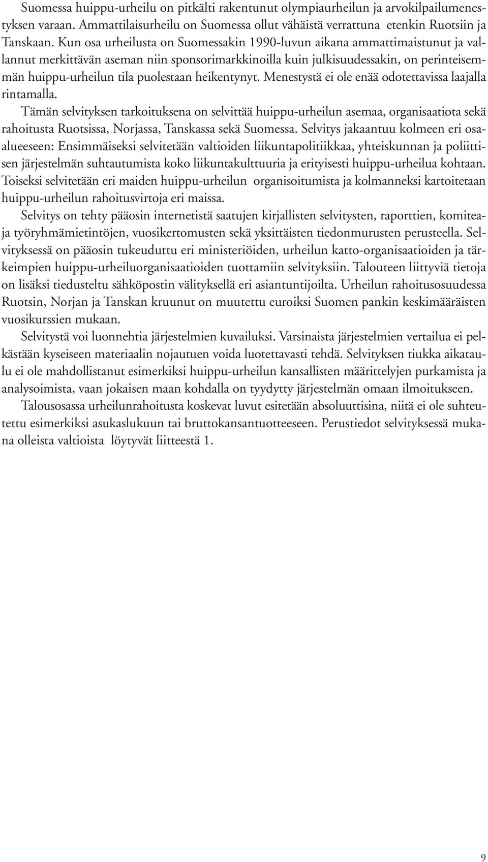 heikentynyt. Menestystä ei ole enää odotettavissa laajalla rintamalla.