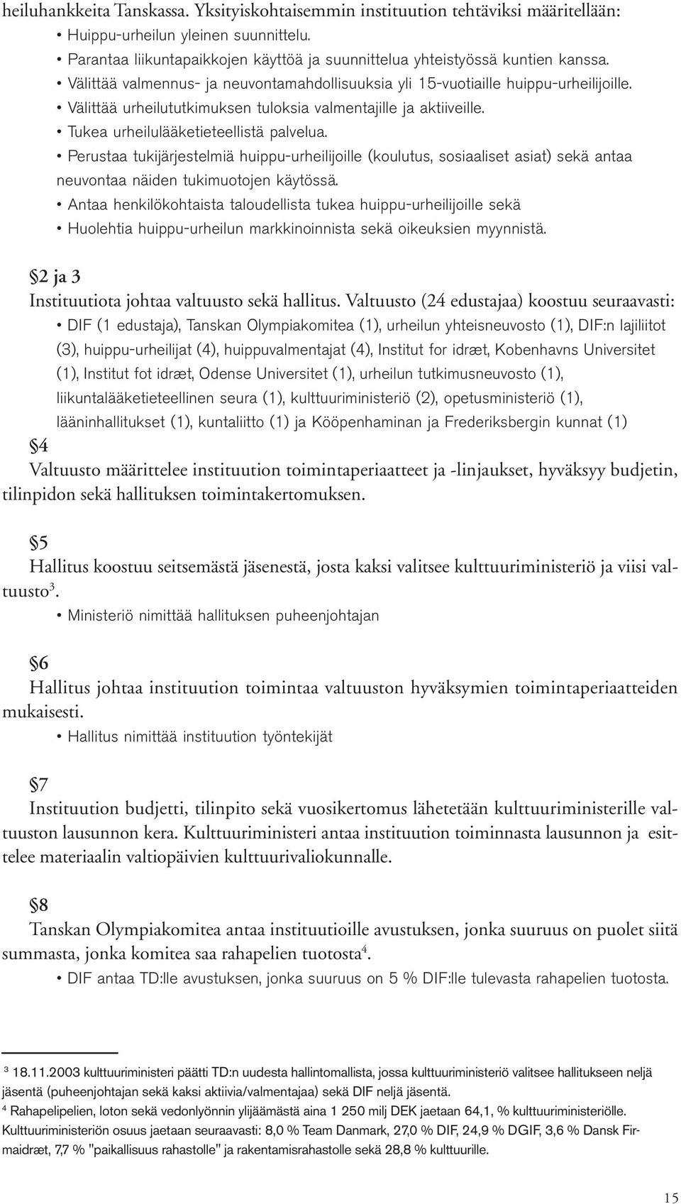Välittää urheilututkimuksen tuloksia valmentajille ja aktiiveille. Tukea urheilulääketieteellistä palvelua.