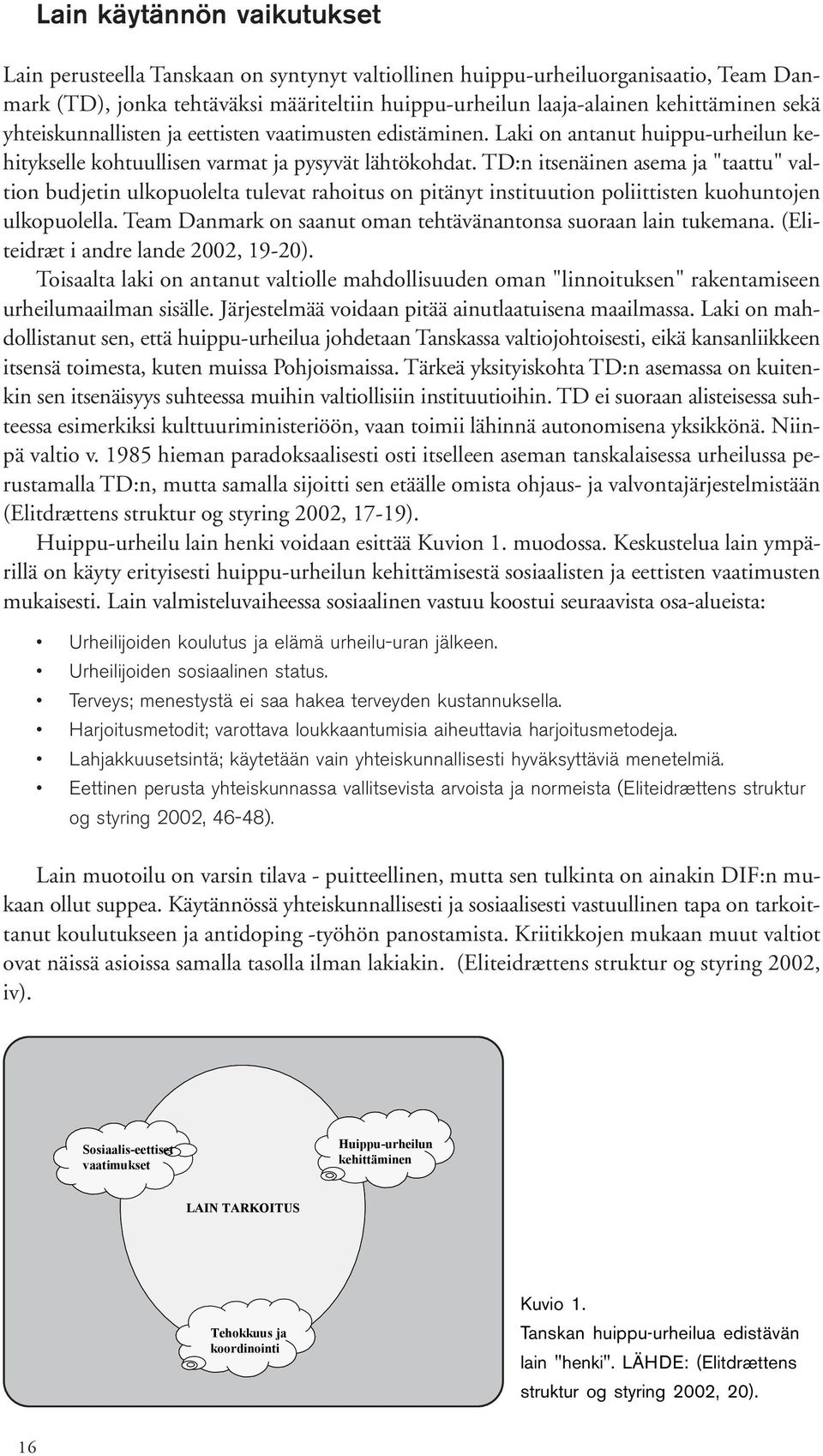 TD:n itsenäinen asema ja "taattu" valtion budjetin ulkopuolelta tulevat rahoitus on pitänyt instituution poliittisten kuohuntojen ulkopuolella.