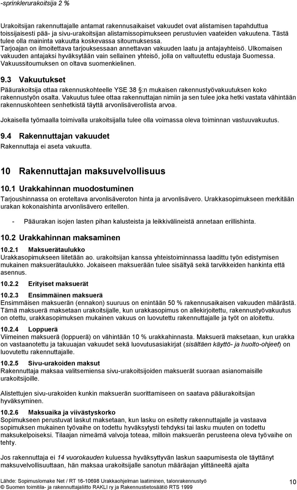 Ulkomaisen vakuuden antajaksi hyväksytään vain sellainen yhteisö, jolla on valtuutettu edustaja Suomessa. Vakuussitoumuksen on oltava suomenkielinen. 9.