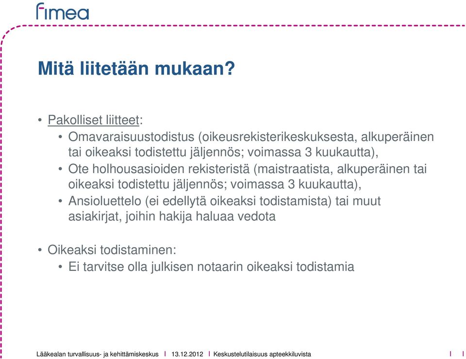 jäljennös; voimassa 3 kuukautta), Ote holhousasioiden rekisteristä (maistraatista, alkuperäinen tai oikeaksi