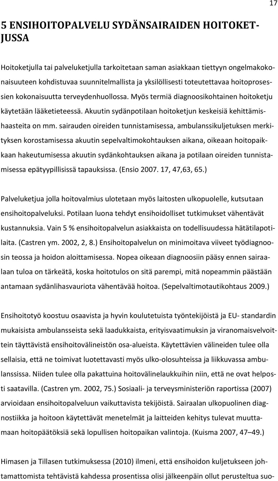 Akuutin sydänpotilaan hoitoketjun keskeisiä kehittämishaasteita on mm.
