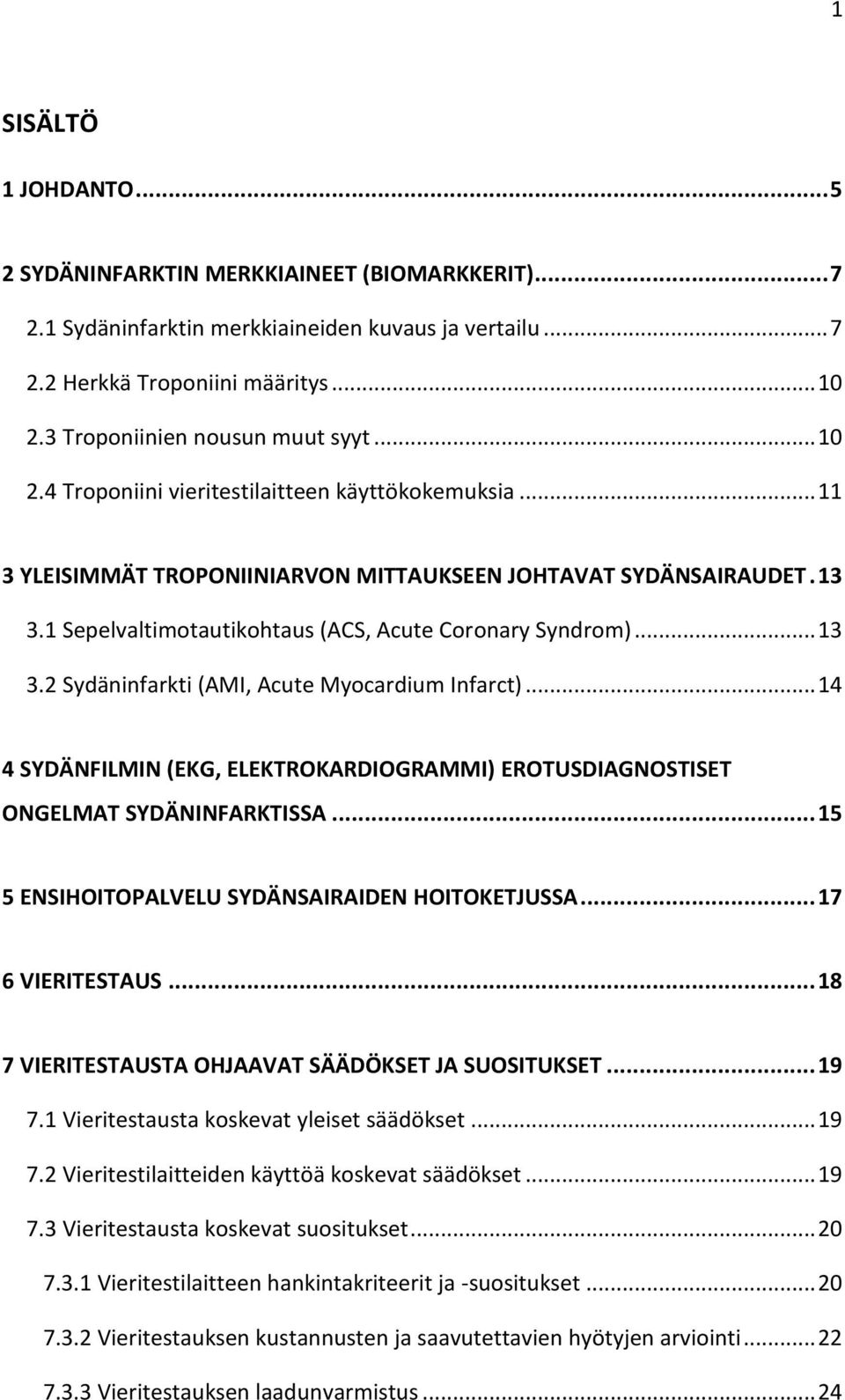 1 Sepelvaltimotautikohtaus (ACS, Acute Coronary Syndrom)... 13 3.2 Sydäninfarkti (AMI, Acute Myocardium Infarct).