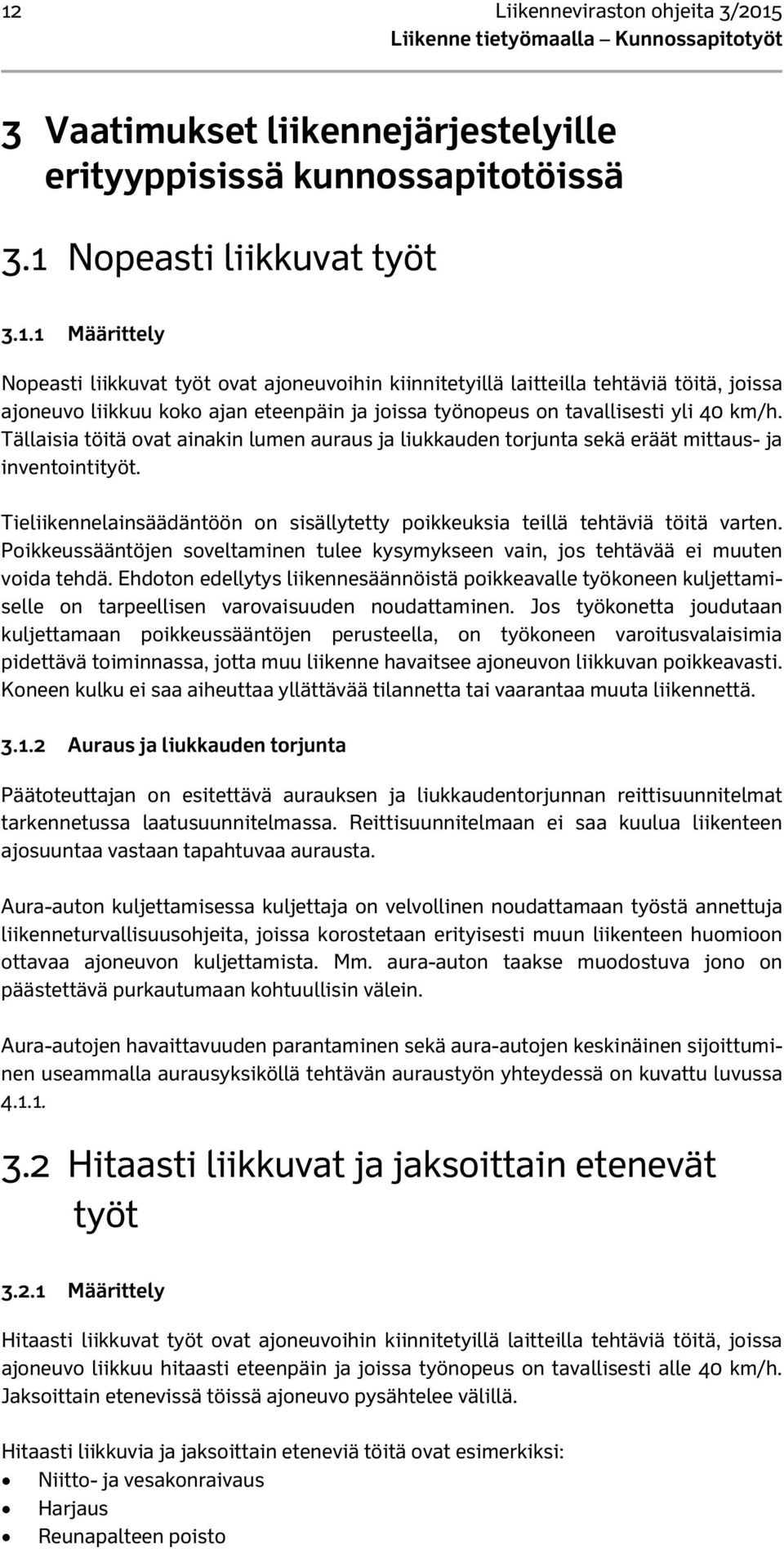 Poikkeussääntöjen soveltaminen tulee kysymykseen vain, jos tehtävää ei muuten voida tehdä.