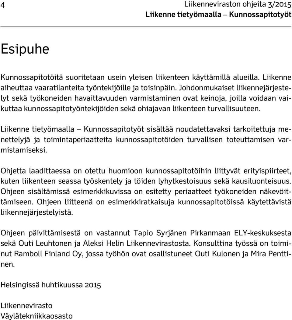 sisältää noudatettavaksi tarkoitettuja menettelyjä ja toimintaperiaatteita kunnossapitotöiden turvallisen toteuttamisen varmistamiseksi.