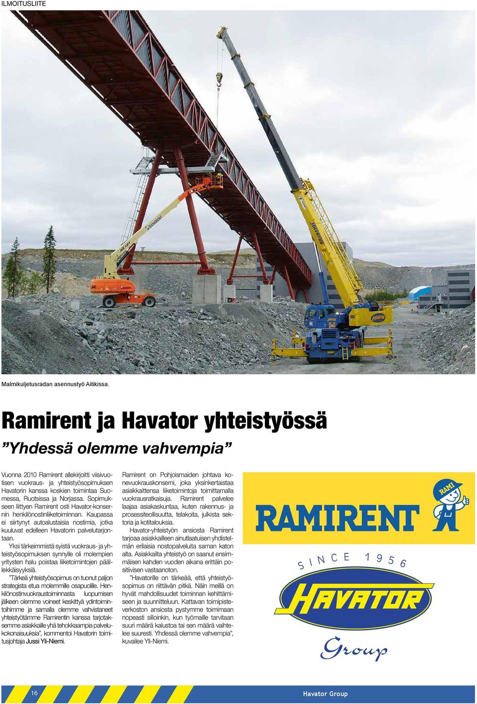 Norjassa. Sopimukseen liittyen Ramirent osti Havator-konsernin henkilönostinliiketoiminnan. Kaupassa ei siirtynyt autoalustaisia nostimia, jotka kuuluvat edelleen Havatorin palvelutarjontaan.