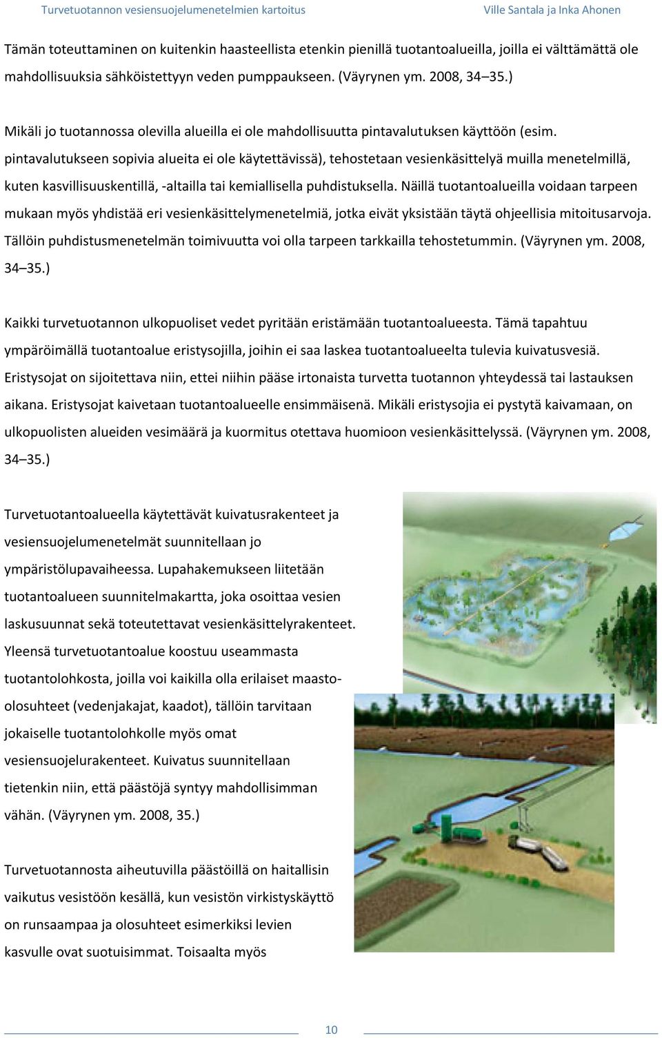 pintavalutukseen sopivia alueita ei ole käytettävissä), tehostetaan vesienkäsittelyä muilla menetelmillä, kuten kasvillisuuskentillä, altailla tai kemiallisella puhdistuksella.