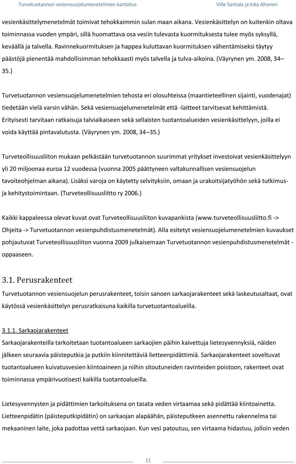 Ravinnekuormituksen ja happea kuluttavan kuormituksen vähentämiseksi täytyy päästöjä pienentää mahdollisimman tehokkaasti myös talvella ja tulvaaikoina. (Väyrynen ym. 2008, 34 35.