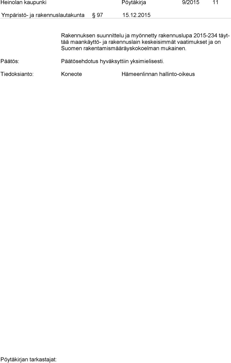rakennuslain keskeisimmät vaatimukset ja on Suo men rakentamismääräyskokoelman mukainen.