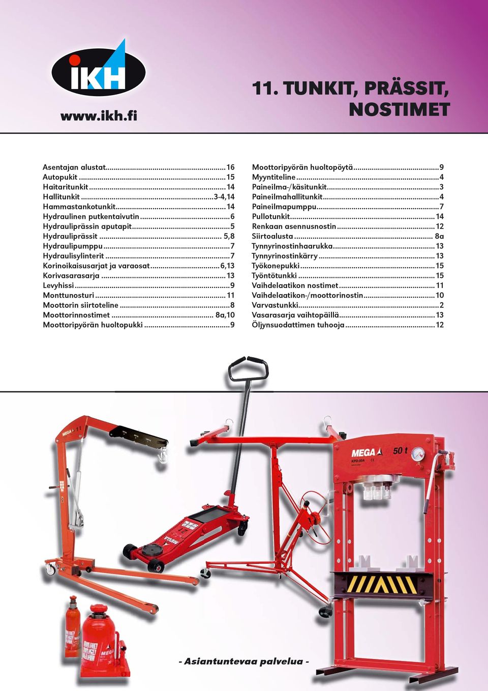 ..8 Moottorinnostimet... 8a,10 Moottoripyörän huoltopukki...9 Moottoripyörän huoltopöytä...9 Myyntiteline...4 Paineilma-/käsitunkit...3 Paineilmahallitunkit...4 Paineilmapumppu...7 Pullotunkit.