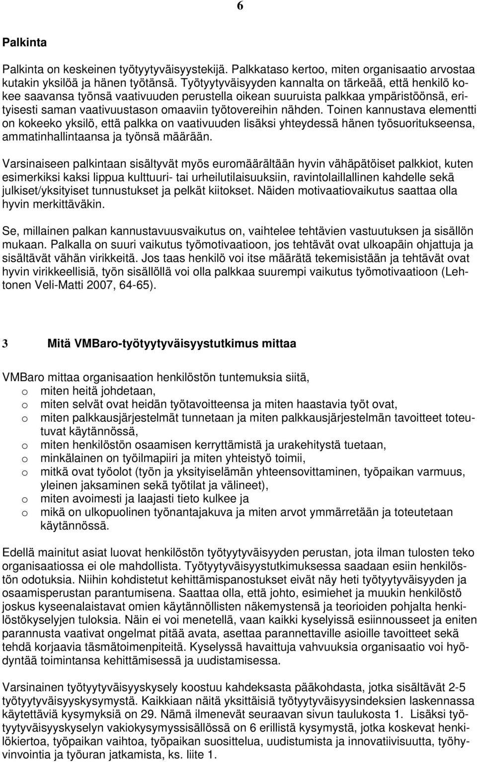 Tinen kannustava elementti n kkeek yksilö, että palkka n vaativuuden lisäksi yhteydessä hänen työsuritukseensa, ammatinhallintaansa ja työnsä määrään.