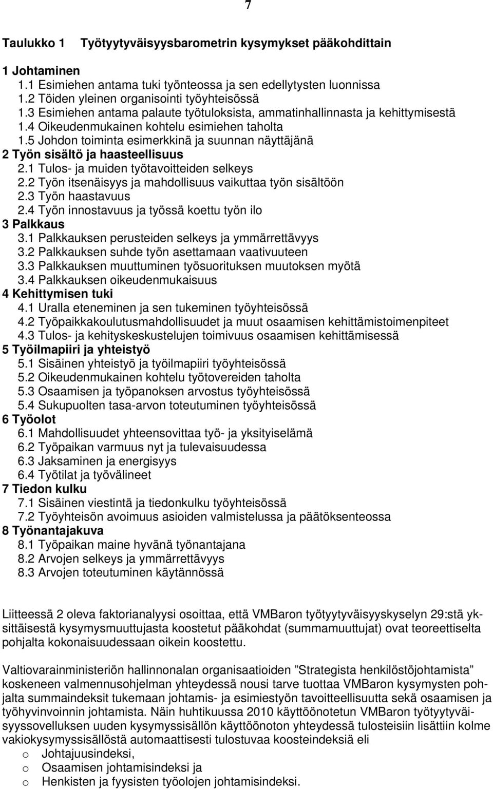 5 Jhdn timinta esimerkkinä ja suunnan näyttäjänä 2 Työn sisältö ja haasteellisuus 2.1 Tuls- ja muiden työtavitteiden selkeys 2.2 Työn itsenäisyys ja mahdllisuus vaikuttaa työn sisältöön 2.