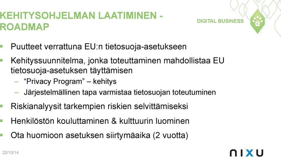 Program kehitys Järjestelmällinen tapa varmistaa tietosuojan toteutuminen Riskianalyysit tarkempien
