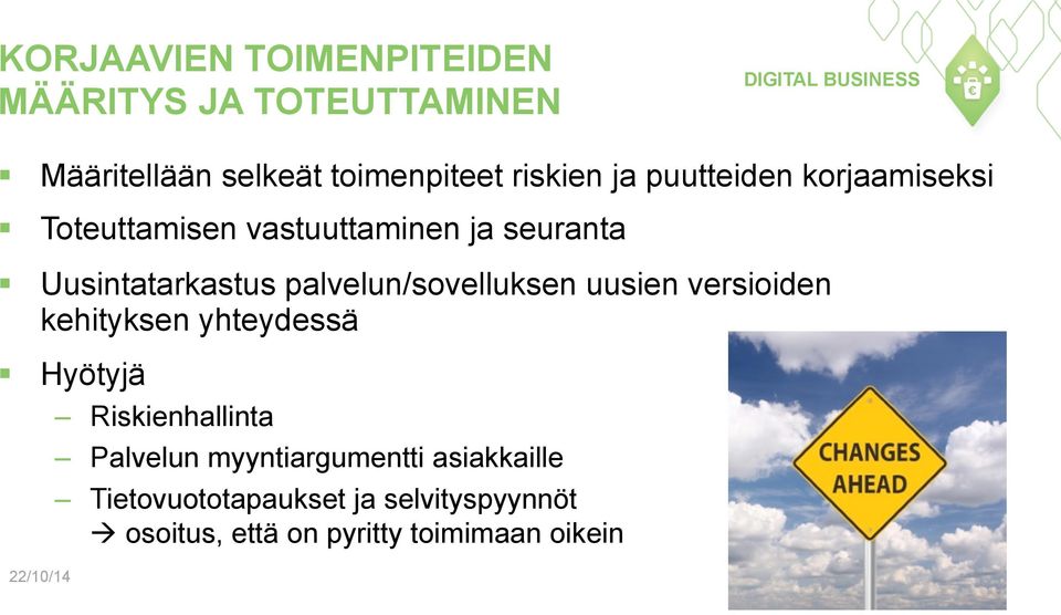 palvelun/sovelluksen uusien versioiden kehityksen yhteydessä Hyötyjä Riskienhallinta Palvelun