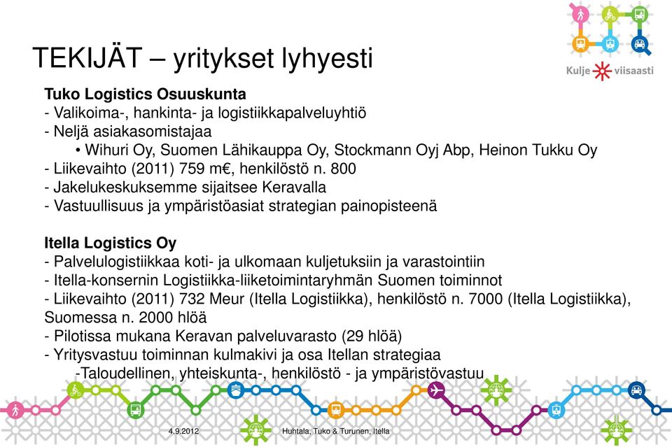 800 - Jakelukeskuksemme sijaitsee Keravalla - Vastuullisuus ja ympäristöasiat strategian painopisteenä Itella Logistics Oy - Palvelulogistiikkaa koti- ja ulkomaan kuljetuksiin ja varastointiin -