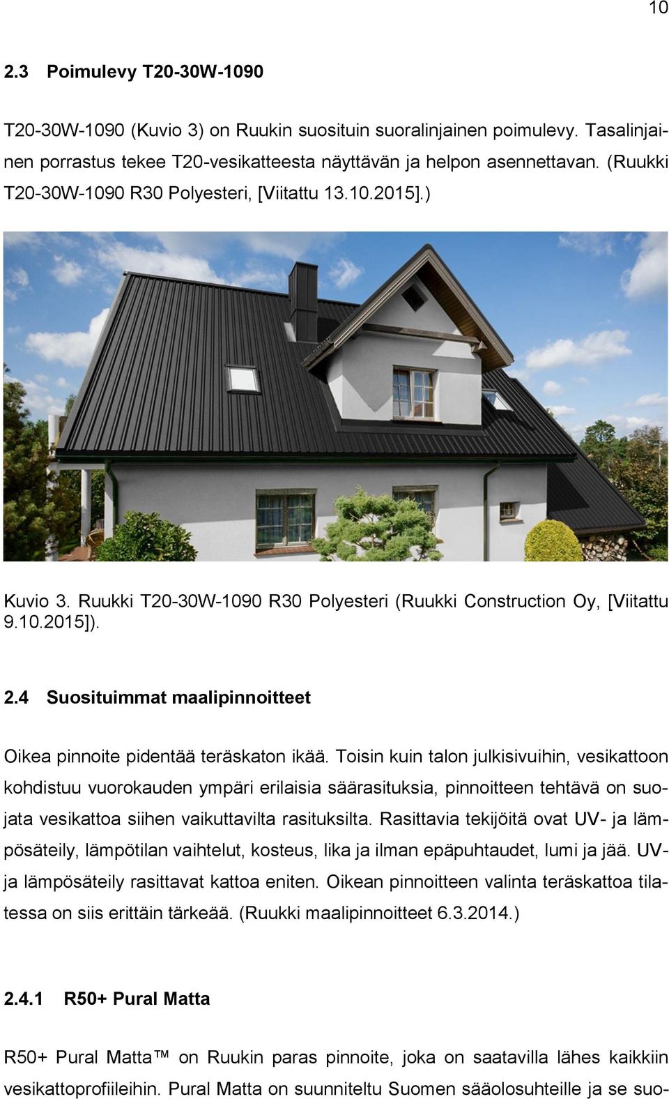 4 Suosituimmat maalipinnoitteet Oikea pinnoite pidentää teräskaton ikää.