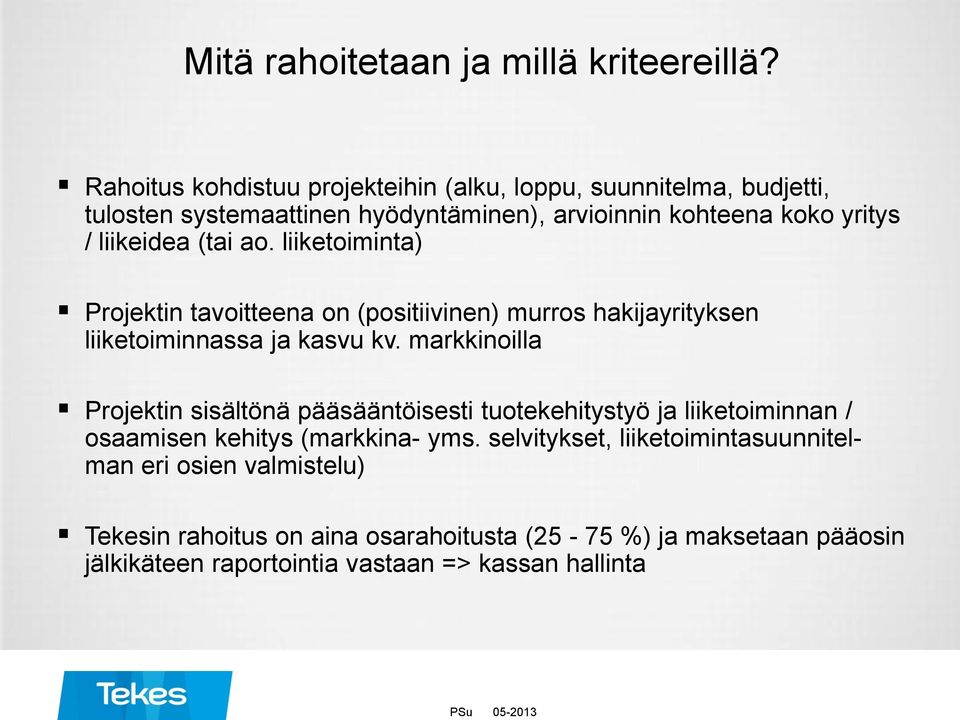 (tai ao. liiketoiminta) Projektin tavoitteena on (positiivinen) murros hakijayrityksen liiketoiminnassa ja kasvu kv.