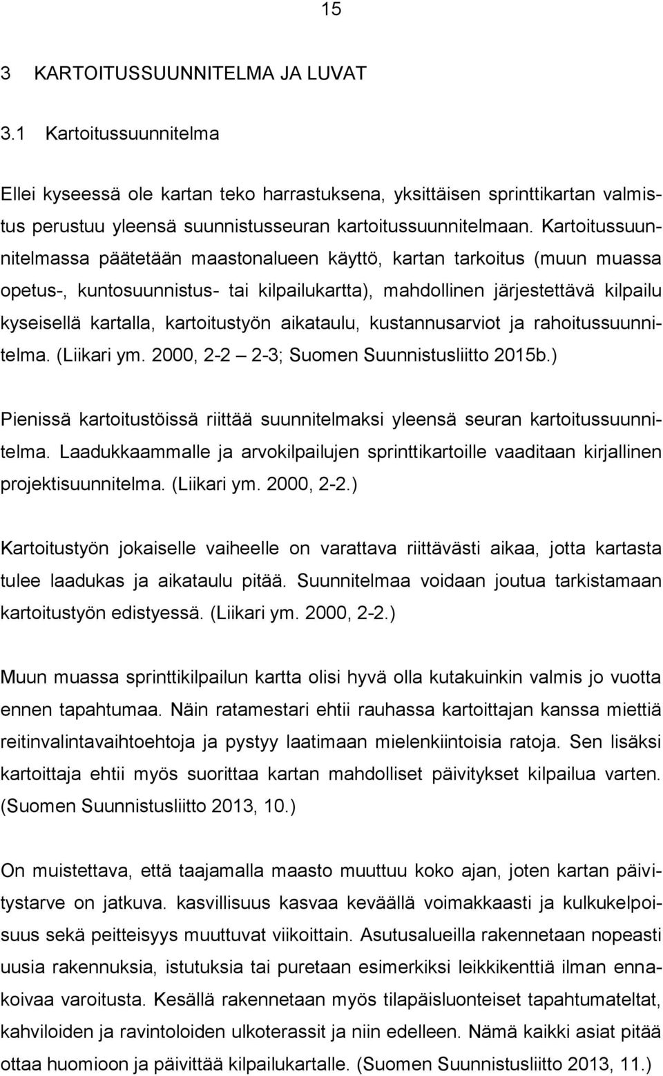 kartoitustyön aikataulu, kustannusarviot ja rahoitussuunnitelma. (Liikari ym. 2000, 2-2 2-3; Suomen Suunnistusliitto 2015b.