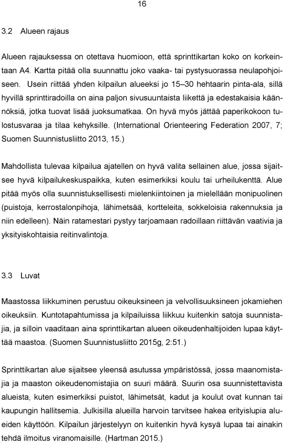On hyvä myös jättää paperikokoon tulostusvaraa ja tilaa kehyksille. (International Orienteering Federation 2007, 7; Suomen Suunnistusliitto 2013, 15.