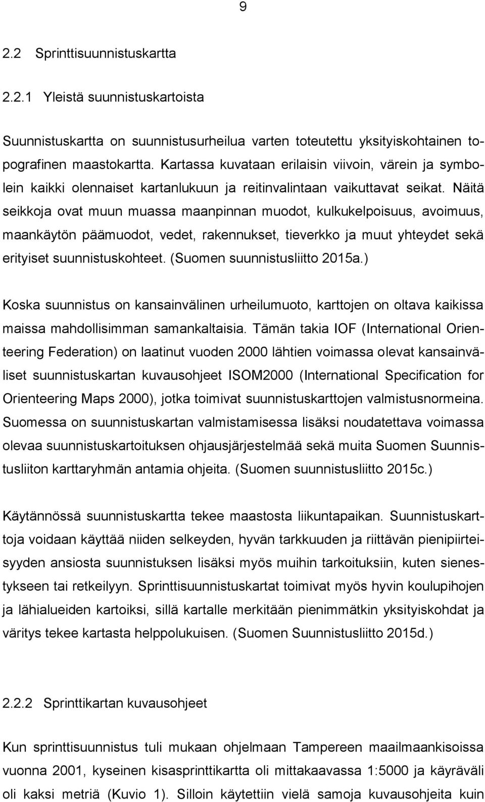 Näitä seikkoja ovat muun muassa maanpinnan muodot, kulkukelpoisuus, avoimuus, maankäytön päämuodot, vedet, rakennukset, tieverkko ja muut yhteydet sekä erityiset suunnistuskohteet.