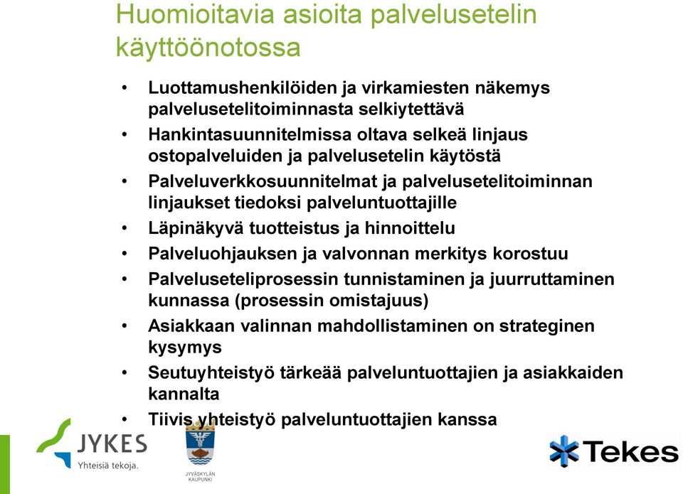 Läpinäkyvä tuotteistus ja hinnoittelu Palveluohjauksen ja valvonnan merkitys korostuu Palveluseteliprosessin tunnistaminen ja juurruttaminen kunnassa (prosessin