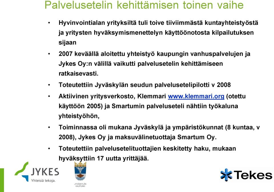 Toteutettiin Jyväskylän seudun palvelusetelipilotti v 2008 Aktiivinen yritysverkosto, Klemmari www.klemmari.
