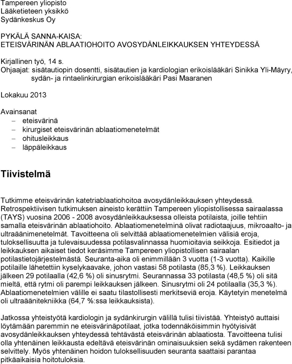 kirurgiset eteisvärinän ablaatiomenetelmät - ohitusleikkaus - läppäleikkaus Tiivistelmä Tutkimme eteisvärinän katetriablaatiohoitoa avosydänleikkauksen yhteydessä.