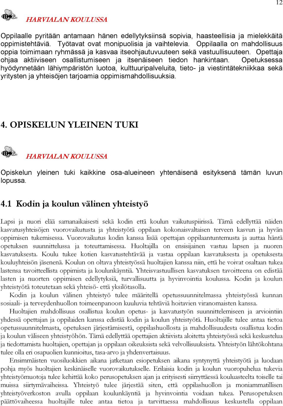 Opetuksessa hyödynnetään lähiympäristön luotoa, kulttuuripalveluita, tieto- ja viestintätekniikkaa sekä yritysten ja yhteisöjen tarjoamia oppimismahdollisuuksia. 4.