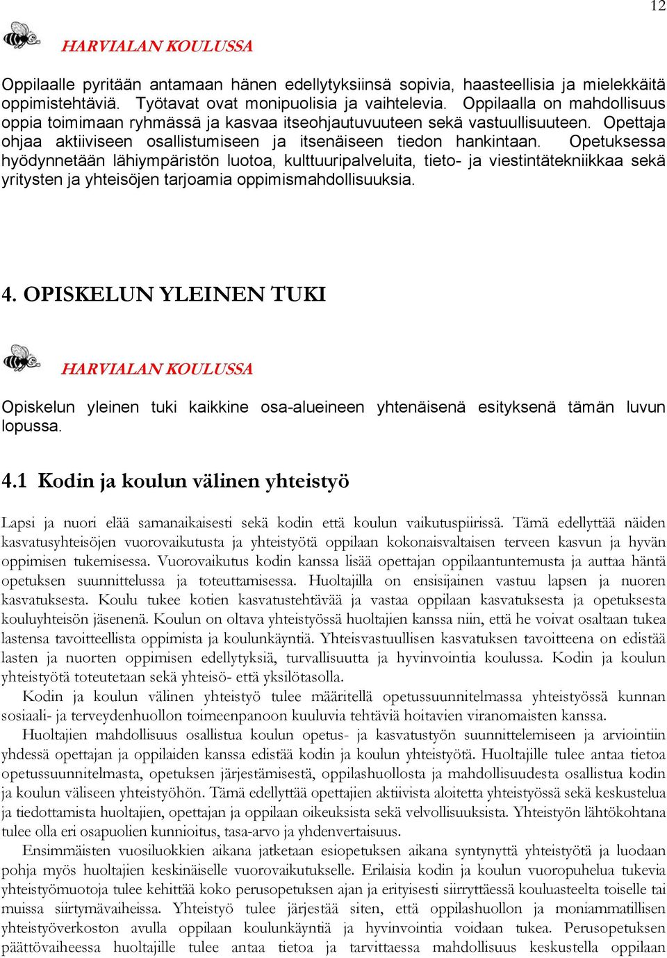 Opetuksessa hyödynnetään lähiympäristön luotoa, kulttuuripalveluita, tieto- ja viestintätekniikkaa sekä yritysten ja yhteisöjen tarjoamia oppimismahdollisuuksia. 4.