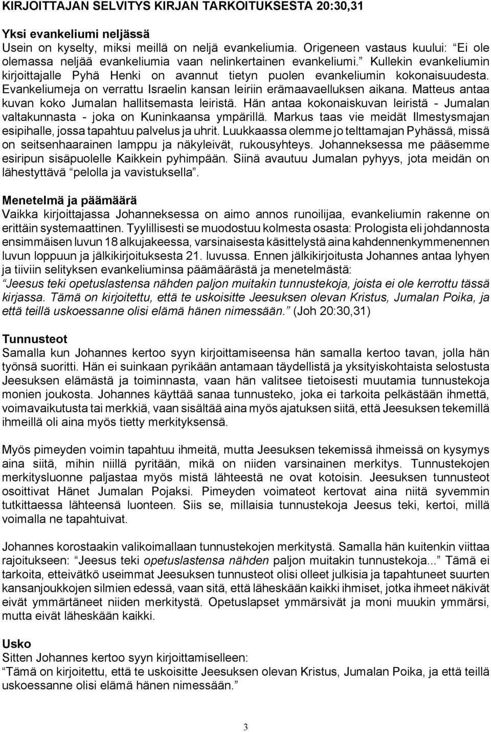 Evankeliumeja on verrattu Israelin kansan leiriin erämaavaelluksen aikana. Matteus antaa kuvan koko Jumalan hallitsemasta leiristä.