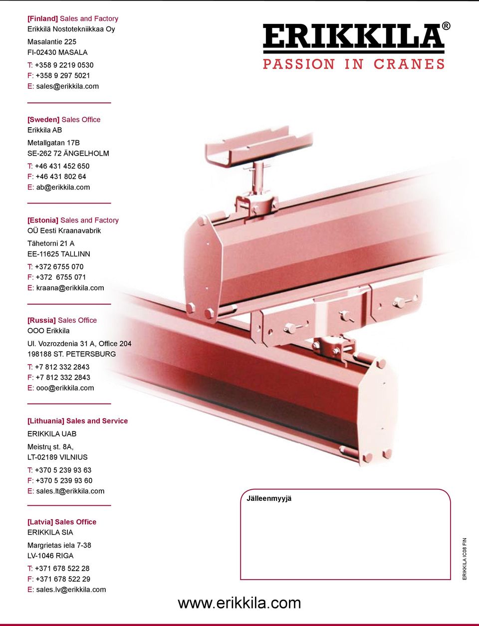 com [Estonia] Sales and Factory OÜ Eesti Kraanavabrik Tähetorni 21 A EE-11625 TALLINN T: +372 6755 070 F: +372 6755 071 E: kraana@erikkila.com [Russia] Sales Office OOO Erikkila Ul.