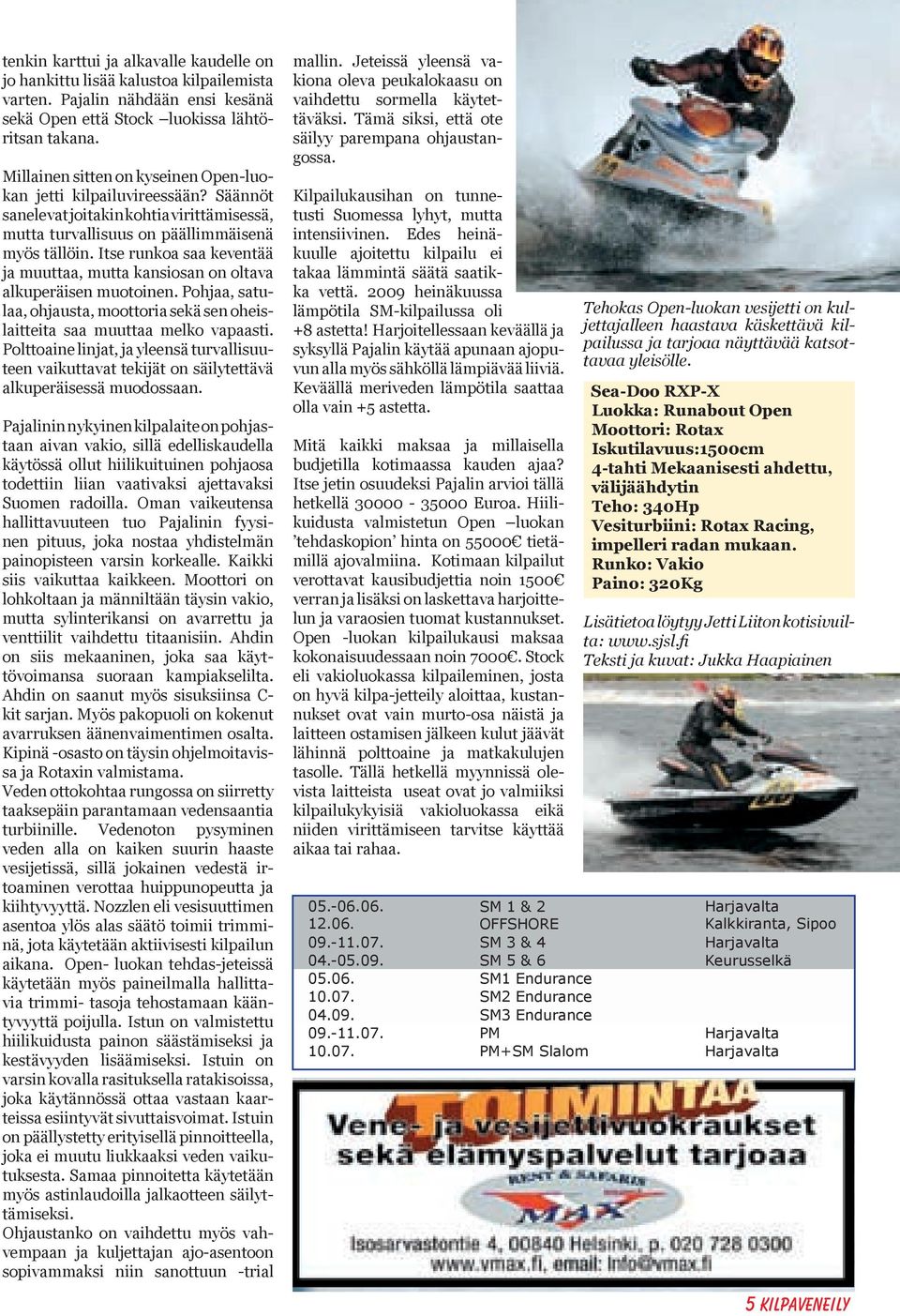 Itse runkoa saa keventää ja muuttaa, mutta kansiosan on oltava alkuperäisen muotoinen. Pohjaa, satulaa, ohjausta, moottoria sekä sen oheislaitteita saa muuttaa melko vapaasti.