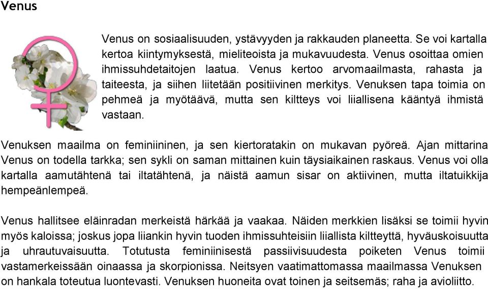 Venuksen maailma on feminiininen, ja sen kiertoratakin on mukavan pyöreä. Ajan mittarina Venus on todella tarkka; sen sykli on saman mittainen kuin täysiaikainen raskaus.