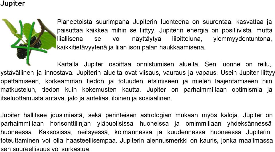 Kartalla Jupiter osoittaa onnistumisen alueita. Sen luonne on reilu, ystävällinen ja innostava. Jupiterin alueita ovat viisaus, vauraus ja vapaus.
