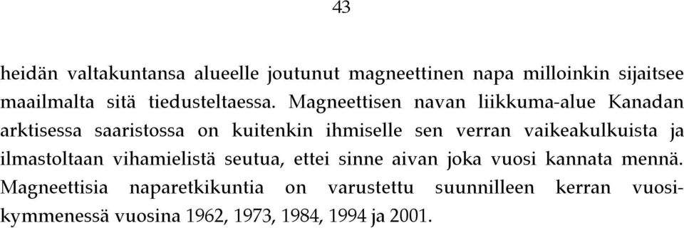 Magneettisen navan liikkuma-alue Kanadan arktisessa saaristossa on kuitenkin ihmiselle sen verran