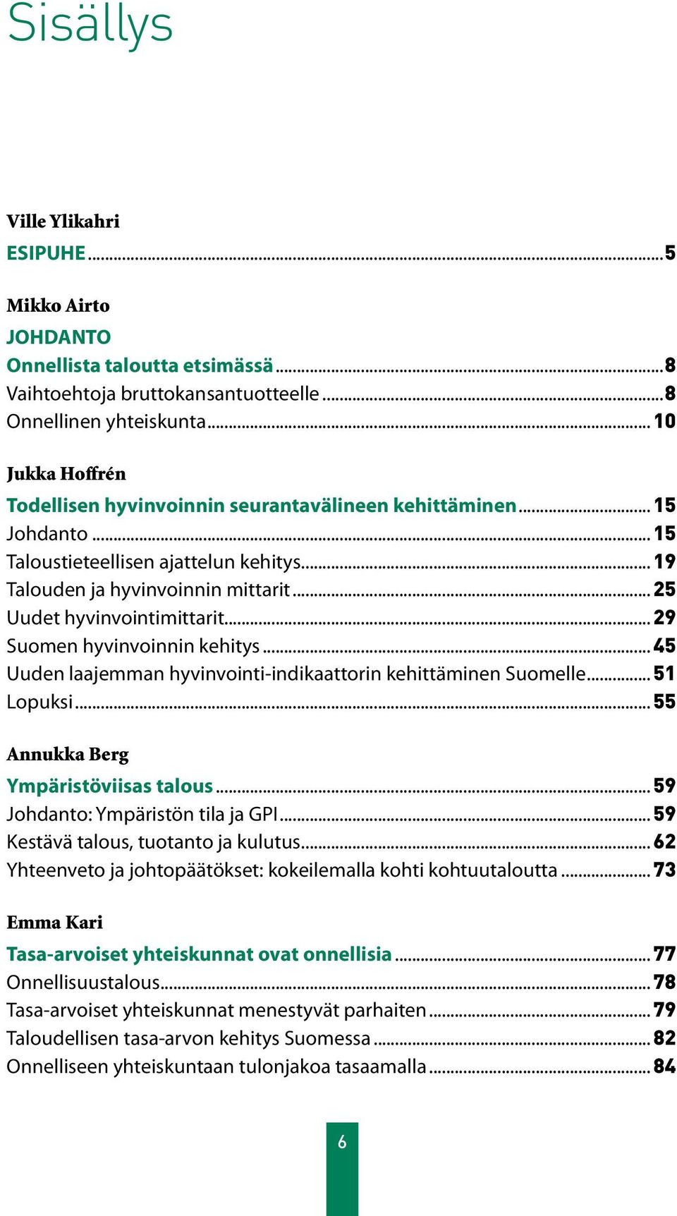 .. 25 Uudet hyvinvointimittarit... 29 Suomen hyvinvoinnin kehitys... 45 Uuden laajemman hyvinvointi-indikaattorin kehittäminen Suomelle... 51 Lopuksi... 55 Annukka Berg Ympäristöviisas talous.