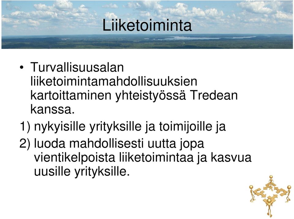 1) nykyisille yrityksille ja toimijoille ja 2) luoda