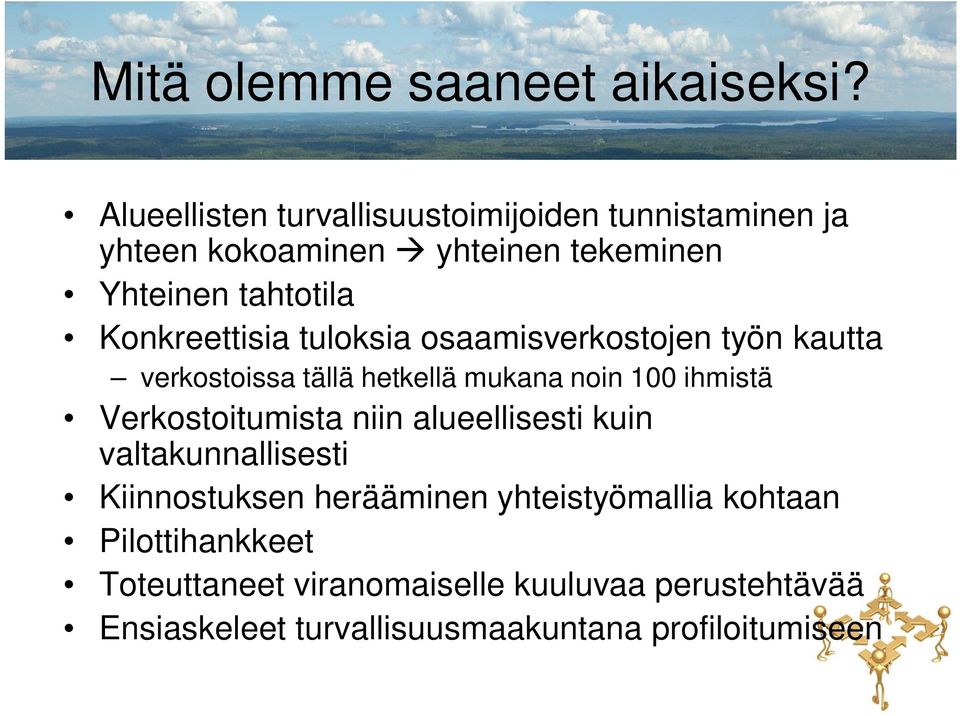 Konkreettisia tuloksia osaamisverkostojen työn kautta verkostoissa tällä hetkellä mukana noin 100 ihmistä