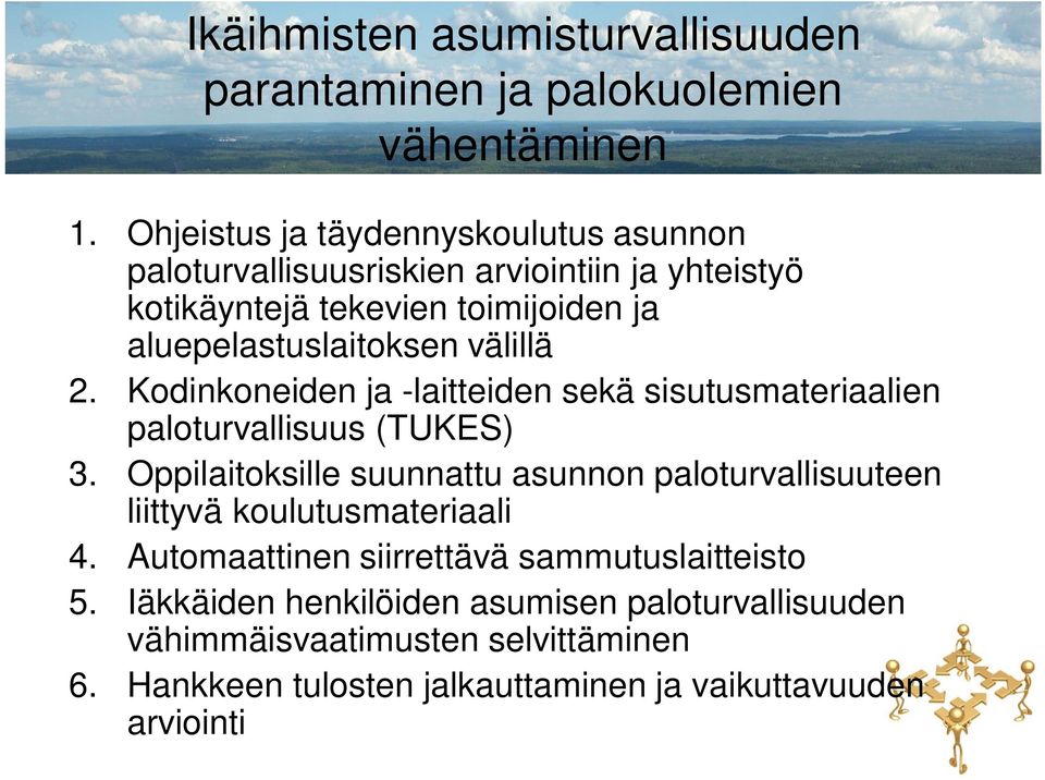 välillä 2. Kodinkoneiden ja -laitteiden sekä sisutusmateriaalien paloturvallisuus (TUKES) 3.