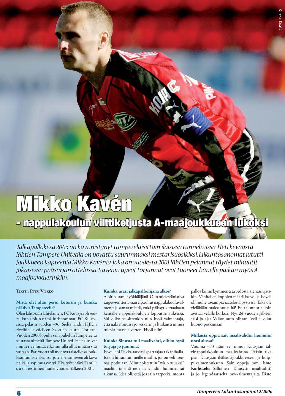 Liikuntasanomat jututti joukkueen kapteenia Mikko Kavénia, joka on vuodesta 2001 lähtien pelannut täydet minuutit jokaisessa pääsarjan ottelussa.