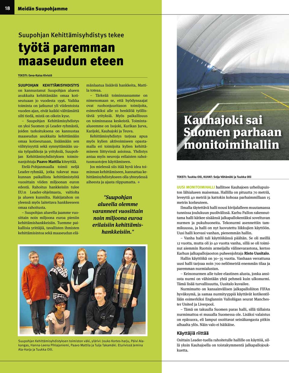 Suupohjan Kehittämisyhdistys on yksi Suomen 56 Leader-ryhmästä, joiden tarkoituksena on kannustaa maaseudun asukkaita kehittämään omaa kotiseutuaan, lisäämään sen viihtyisyyttä sekä synnyttämään