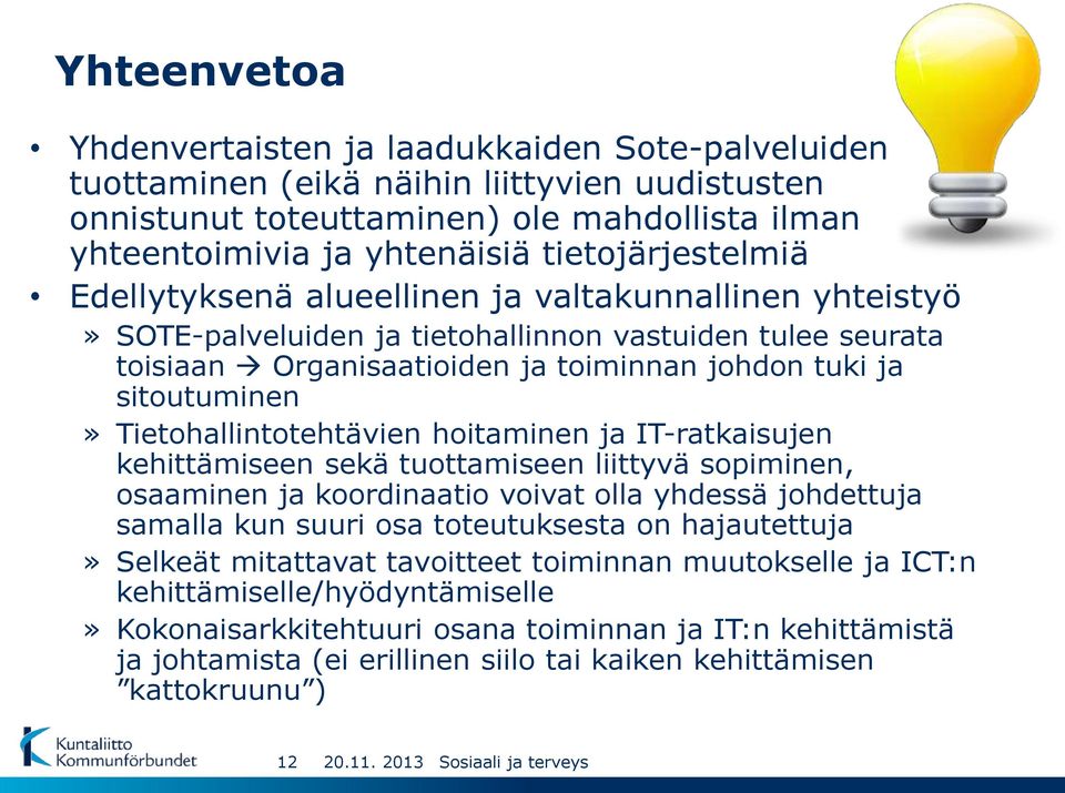 sitoutuminen» Tietohallintotehtävien hoitaminen ja IT-ratkaisujen kehittämiseen sekä tuottamiseen liittyvä sopiminen, osaaminen ja koordinaatio voivat olla yhdessä johdettuja samalla kun suuri osa