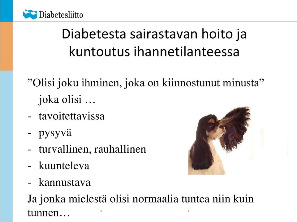 tavoitettavissa - pysyvä - turvallinen, rauhallinen - kuunteleva