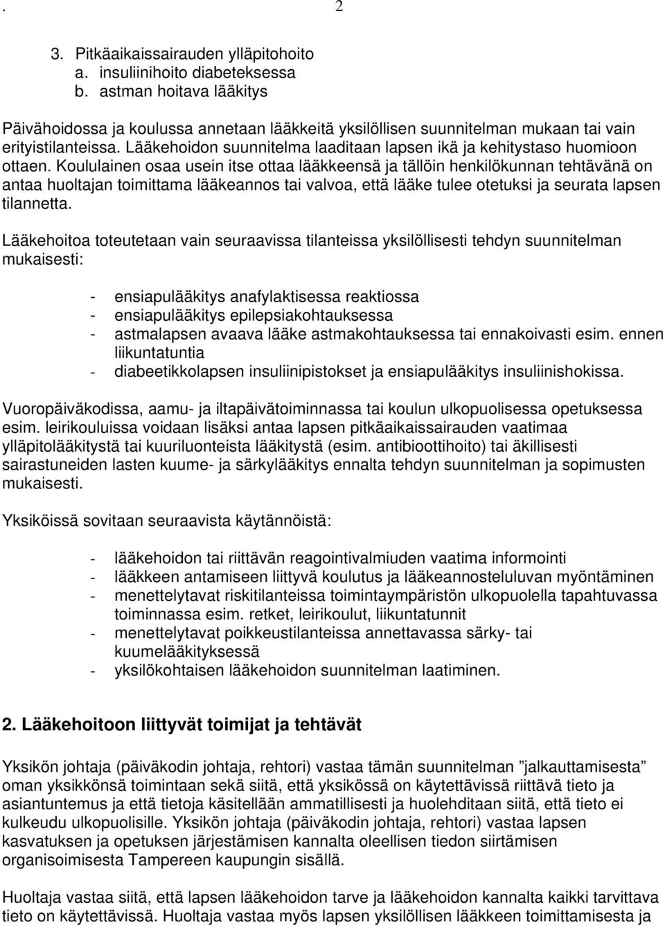 Lääkehoidon suunnitelma laaditaan lapsen ikä ja kehitystaso huomioon ottaen.