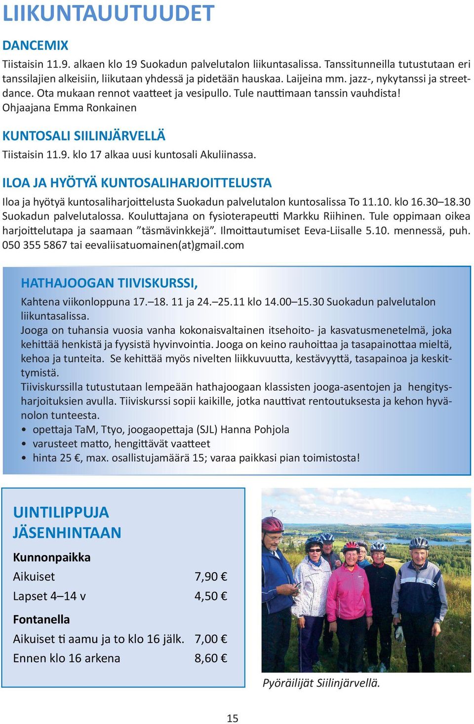 klo 17 alkaa uusi kuntosali Akuliinassa. ILOA JA HYÖTYÄ KUNTOSALIHARJOITTELUSTA Iloa ja hyötyä kuntosaliharjoittelusta Suokadun palvelutalon kuntosalissa To 11.10. klo 16.30 18.