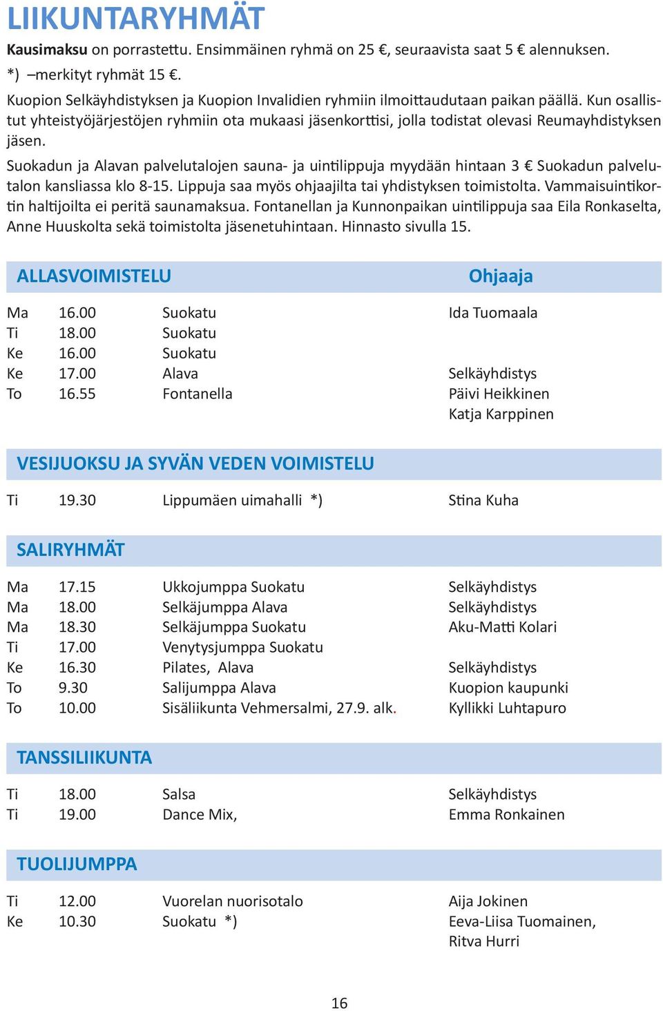 Kun osallistut yhteistyöjärjestöjen ryhmiin ota mukaasi jäsenkorttisi, jolla todistat olevasi Reumayhdistyksen jäsen.