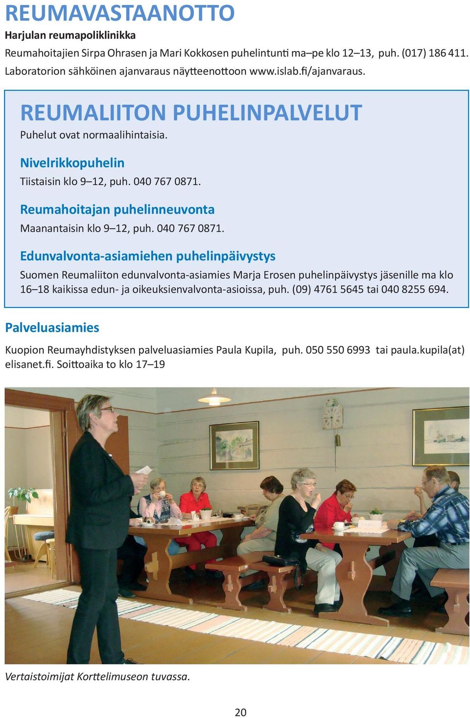 040 767 0871. Edunvalvonta-asiamiehen puhelinpäivystys Suomen Reumaliiton edunvalvonta-asiamies Marja Erosen puhelinpäivystys jäsenille ma klo 16 18 kaikissa edun- ja oikeuksienvalvonta-asioissa, puh.